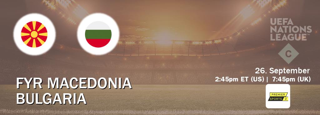 You can watch game live between FYR Macedonia and Bulgaria on Premier Sports 2.