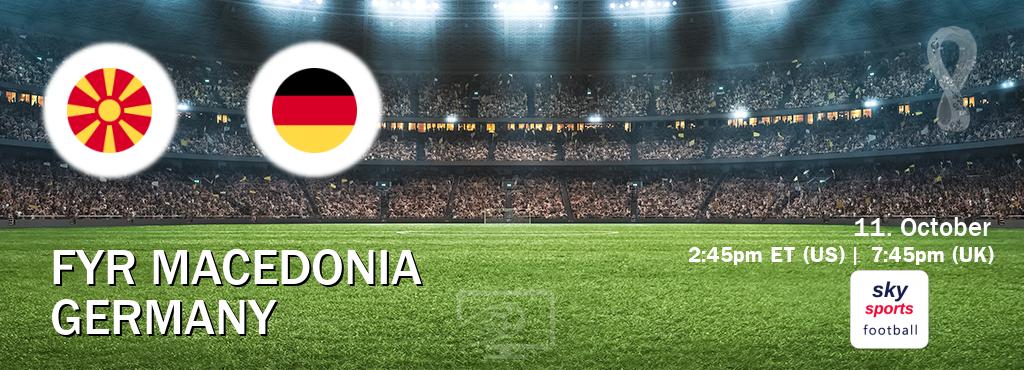 You can watch game live between FYR Macedonia and Germany on Sky Sports Football.