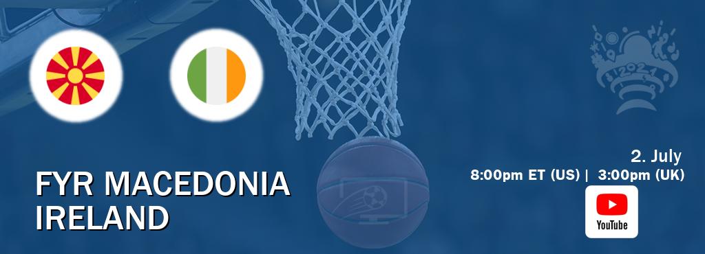 You can watch game live between FYR Macedonia and Ireland on Youtube.