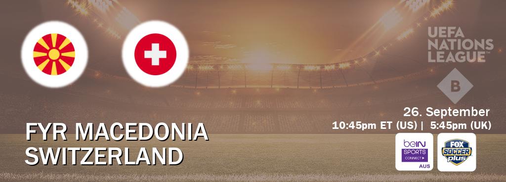 You can watch game live between FYR Macedonia and Switzerland on beIN Sports Connect(AU) and Fox Soccer Plus(US).