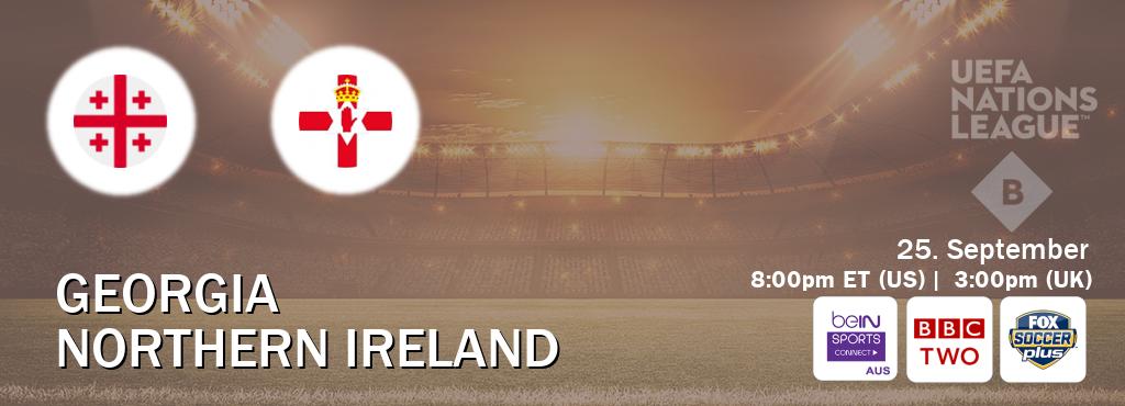 You can watch game live between Georgia and Northern Ireland on beIN Sports Connect(AU), BBC Two(UK), Fox Soccer Plus(US).