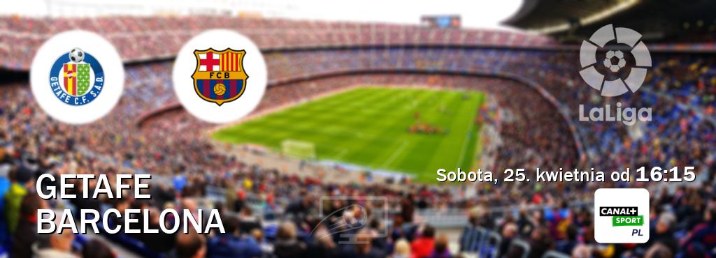 Gra między Getafe i Barcelona transmisja na żywo w CANAL+ Sport (sobota, 25. kwietnia od  16:15).