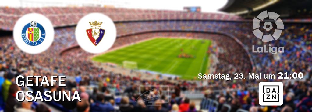 Das Spiel zwischen Getafe und Osasuna wird am Samstag, 23. Mai um  21:00, live vom DAZN übertragen.