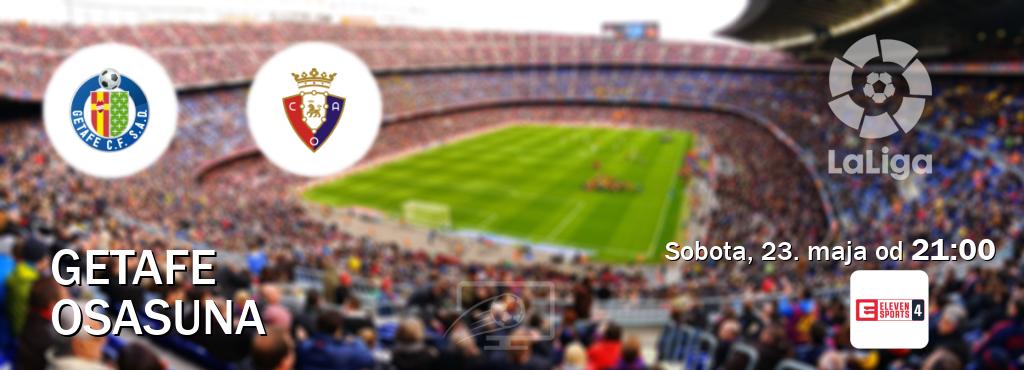 Gra między Getafe i Osasuna transmisja na żywo w Eleven Sports 4 (sobota, 23. maja od  21:00).