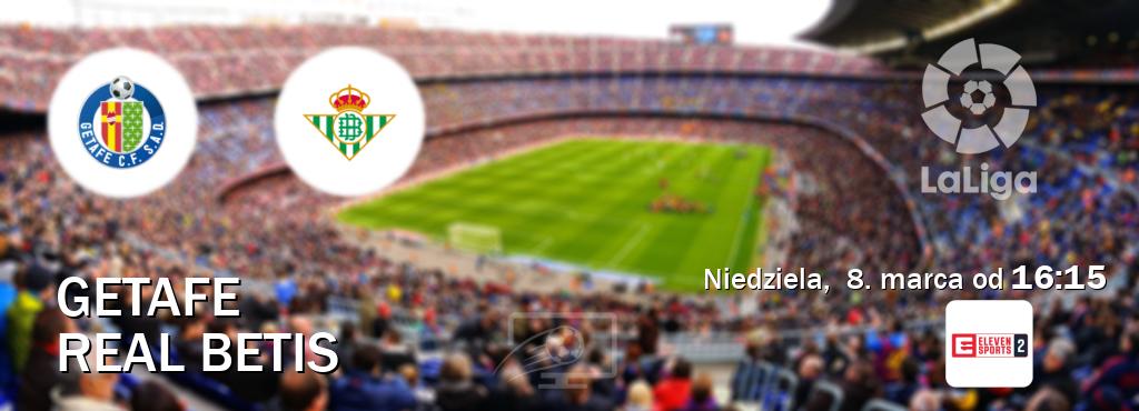 Gra między Getafe i Real Betis transmisja na żywo w Eleven Sports 2 (niedziela,  8. marca od  16:15).
