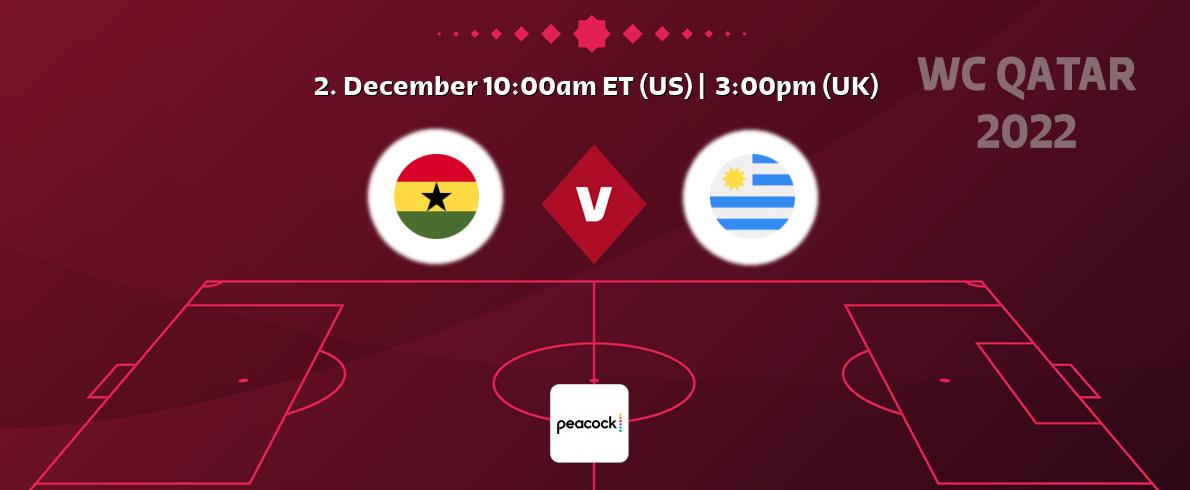 You can watch game live between Ghana and Uruguay on Peacock.
