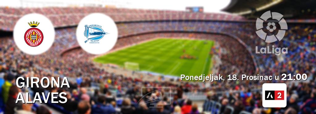 Izravni prijenos utakmice Girona i Alaves pratite uživo na Arena Sport 2 (Ponedjeljak, 18. Prosinac u  21:00).