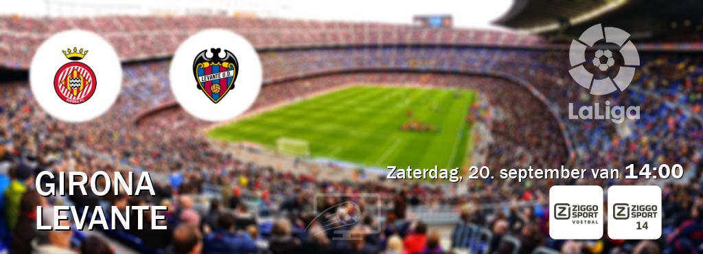 Wedstrijd tussen Girona en Levante live op tv bij Ziggo Sport, Ziggo Sport 14 (zaterdag, 20. september van 14:00). Wedstrijd tussen Girona en Levante live op tv bij Ziggo Sport, Ziggo Sport 14 (zaterdag, 20. september van 14:00).