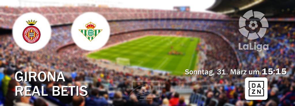 Das Spiel zwischen Girona und Real Betis wird am Sonntag, 31. März um  15:15, live vom DAZN übertragen.