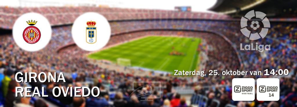 Wedstrijd tussen Girona en Real Oviedo live op tv bij Ziggo Sport, Ziggo Sport 14 (zaterdag, 25. oktober van 14:00). Wedstrijd tussen Girona en Real Oviedo live op tv bij Ziggo Sport, Ziggo Sport 14 (zaterdag, 25. oktober van 14:00).