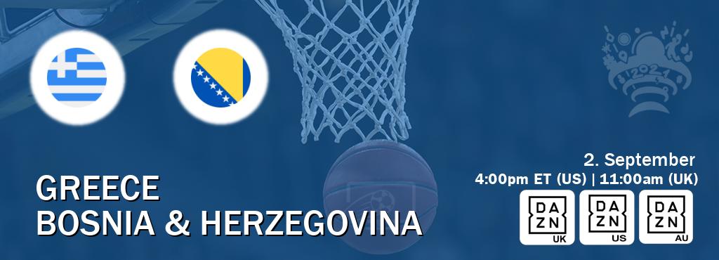 You can watch game live between Greece and Bosnia & Herzegovina on DAZN UK(UK), DAZN(US), DAZN(AU).