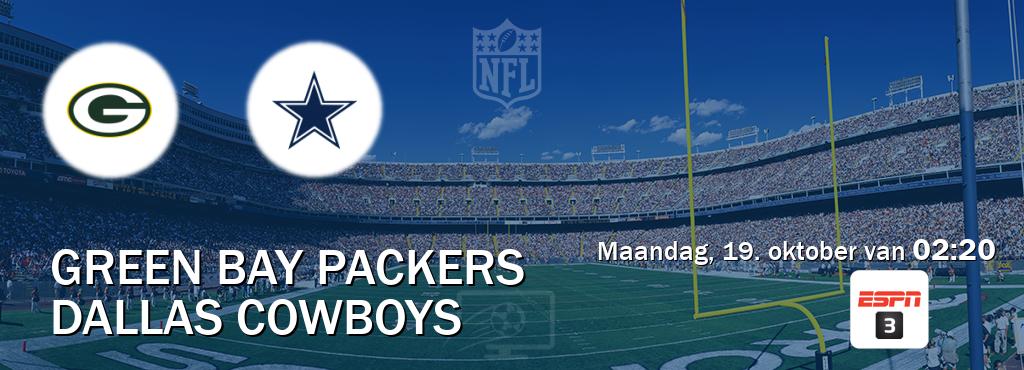 Wedstrijd tussen Green Bay Packers en Dallas Cowboys live op tv bij ESPN 3 (maandag, 19. oktober van 02:20). Wedstrijd tussen Green Bay Packers en Dallas Cowboys live op tv bij ESPN 3 (maandag, 19. oktober van 02:20).