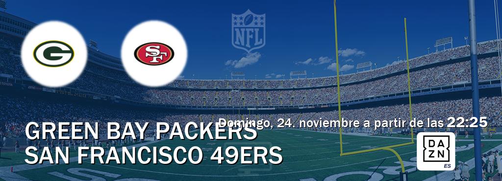 El partido entre Green Bay Packers y San Francisco 49ers será retransmitido por DAZN España (domingo, 24. noviembre a partir de las  22:25).