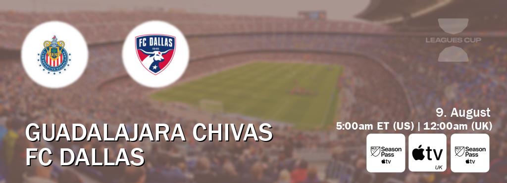 You can watch game live between Guadalajara Chivas and FC Dallas on MLS Season Pass, Apple TV(UK), MLS Season Pass(US). You can watch game live between Guadalajara Chivas and FC Dallas on MLS Season Pass, Apple TV(UK), MLS Season Pass(US).