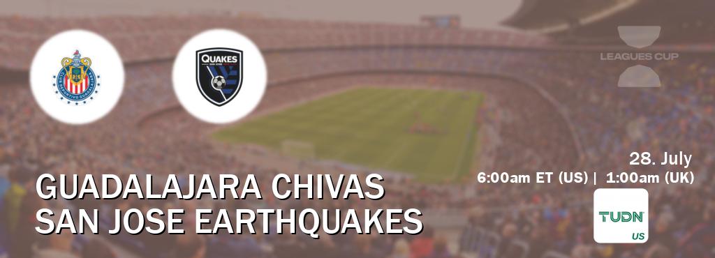 You can watch game live between Guadalajara Chivas and San Jose Earthquakes on TUDN(US).