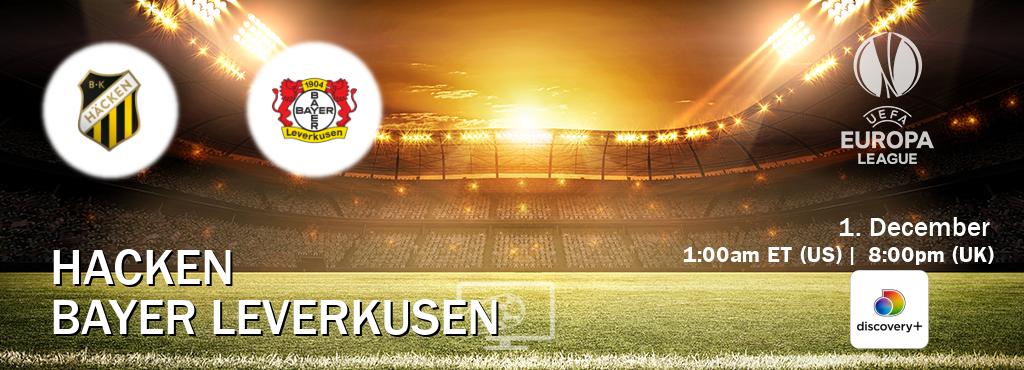 You can watch game live between Hacken and Bayer Leverkusen on Discovery +(UK).
