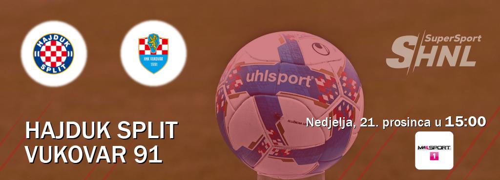 Izravni prijenos utakmice Hajduk Split i Vukovar 91 pratite uživo na MAXSport1 (nedjelja, 21. prosinca u 15:00). Izravni prijenos utakmice Hajduk Split i Vukovar 91 pratite uživo na MAXSport1 (nedjelja, 21. prosinca u 15:00).