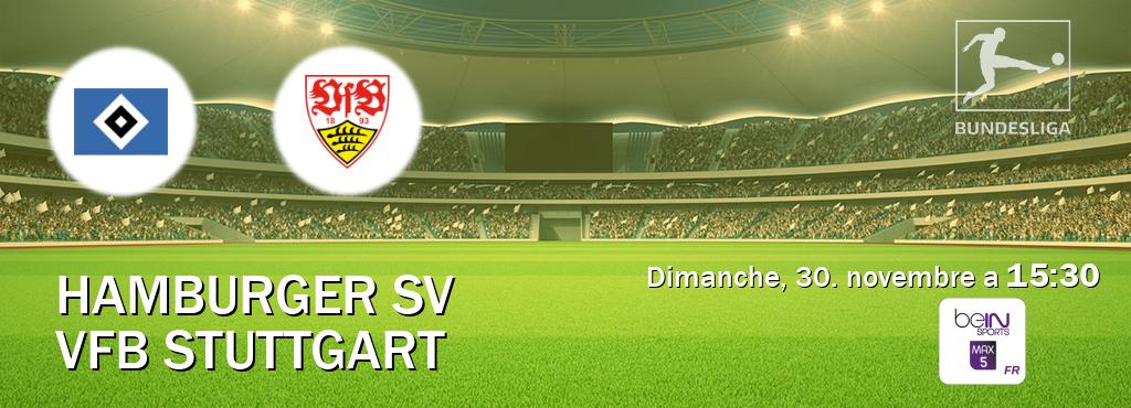 Match entre Hamburger SV et VfB Stuttgart en direct à la beIN Sports 5 Max (dimanche, 30. novembre a 15:30). Match entre Hamburger SV et VfB Stuttgart en direct à la beIN Sports 5 Max (dimanche, 30. novembre a 15:30).