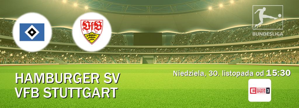 Gra między Hamburger SV i VfB Stuttgart transmisja na żywo w Eleven Sports 3 (niedziela, 30. listopada od 15:30). Gra między Hamburger SV i VfB Stuttgart transmisja na żywo w Eleven Sports 3 (niedziela, 30. listopada od 15:30).