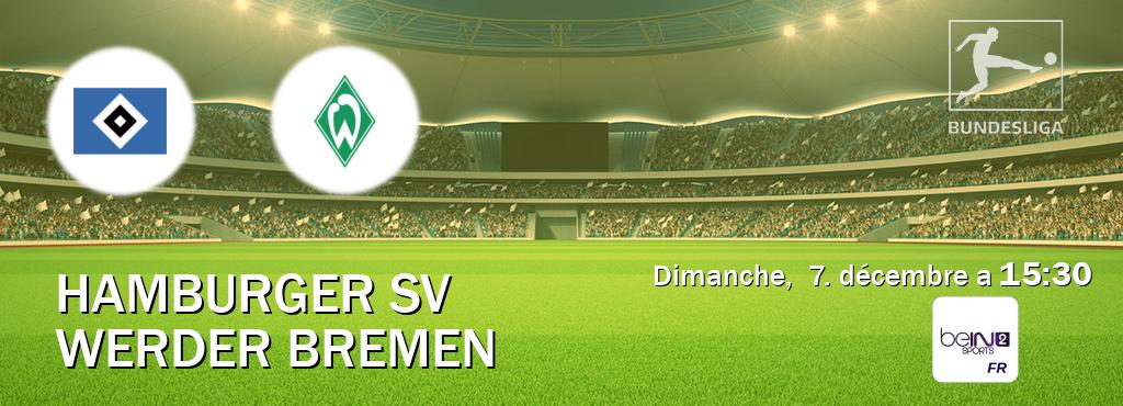 Match entre Hamburger SV et Werder Bremen en direct à la beIN Sports 2 (dimanche, 7. décembre a 15:30). Match entre Hamburger SV et Werder Bremen en direct à la beIN Sports 2 (dimanche, 7. décembre a 15:30).