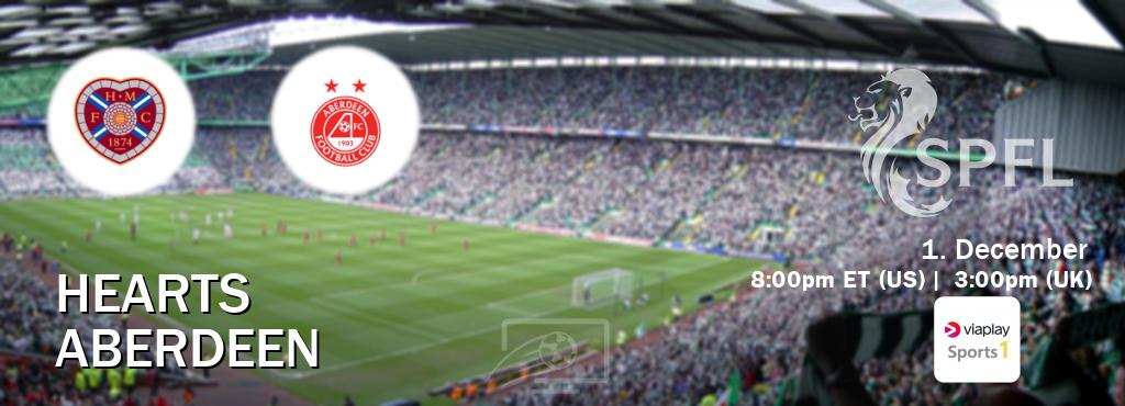 You can watch game live between Hearts and Aberdeen on Viaplay Sports 1(UK).