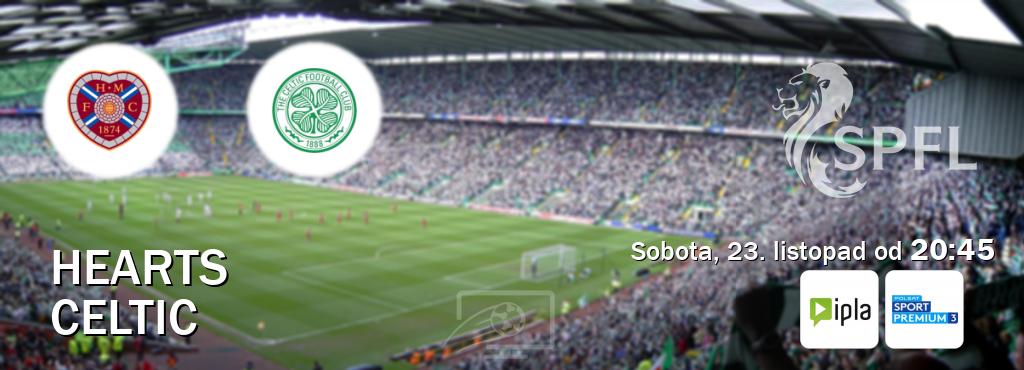 Gra między Hearts i Celtic transmisja na żywo w IPLA i Polsat Sport Premium 3 (sobota, 23. listopad od  20:45).