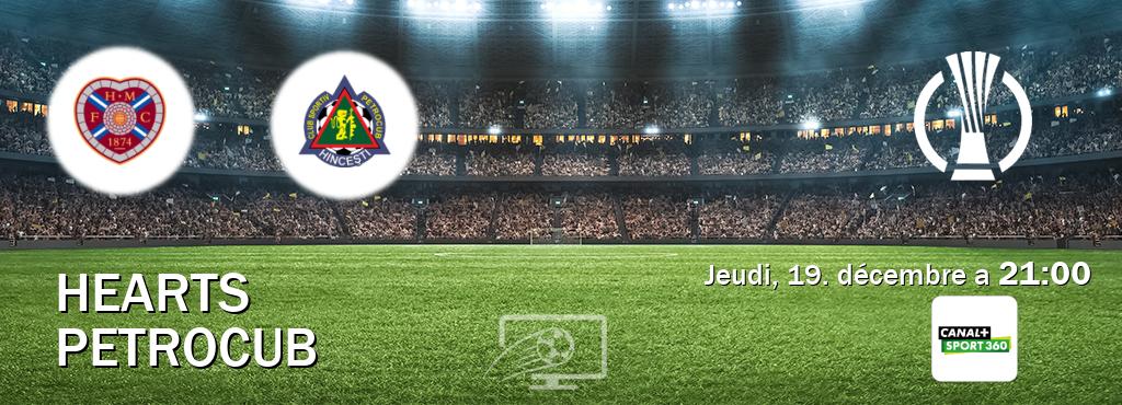 Match entre Hearts et Petrocub en direct à la Canal+ Sport 360 (jeudi, 19. décembre a  21:00).