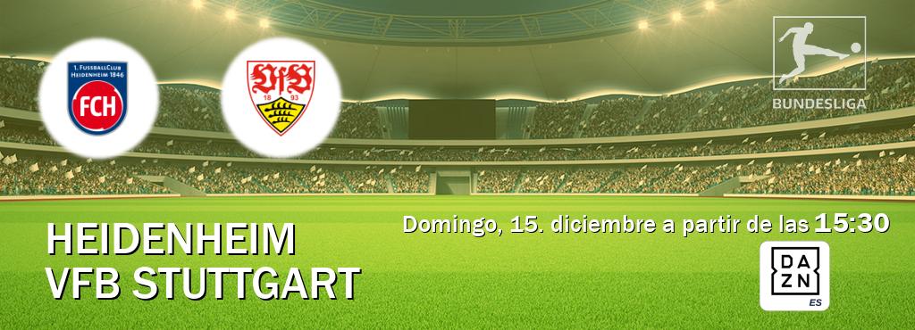 El partido entre Heidenheim y VfB Stuttgart será retransmitido por DAZN España (domingo, 15. diciembre a partir de las  15:30).