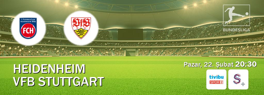 Karşılaşma Heidenheim - VfB Stuttgart Tivibu Spor 2 ve S Sport +'den canlı yayınlanacak (Pazar, 22. Şubat  20:30).