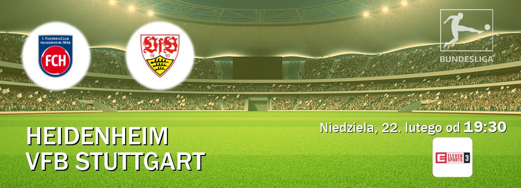Gra między Heidenheim i VfB Stuttgart transmisja na żywo w Eleven Sports 3 (niedziela, 22. lutego od 19:30). Gra między Heidenheim i VfB Stuttgart transmisja na żywo w Eleven Sports 3 (niedziela, 22. lutego od 19:30).