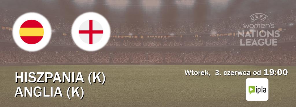 Gra między Hiszpania (K) i Anglia (K) transmisja na żywo w IPLA (wtorek, 3. czerwca od 19:00). Gra między Hiszpania (K) i Anglia (K) transmisja na żywo w IPLA (wtorek, 3. czerwca od 19:00).