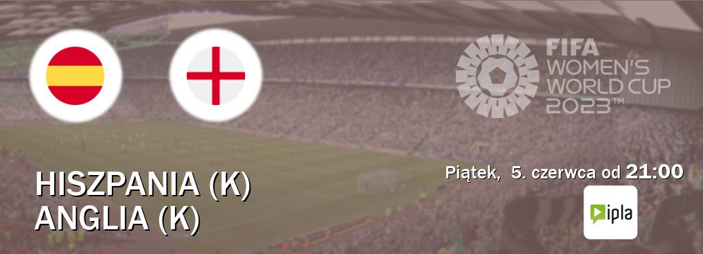 Gra między Hiszpania (K) i Anglia (K) transmisja na żywo w IPLA (piątek,  5. czerwca od  21:00).