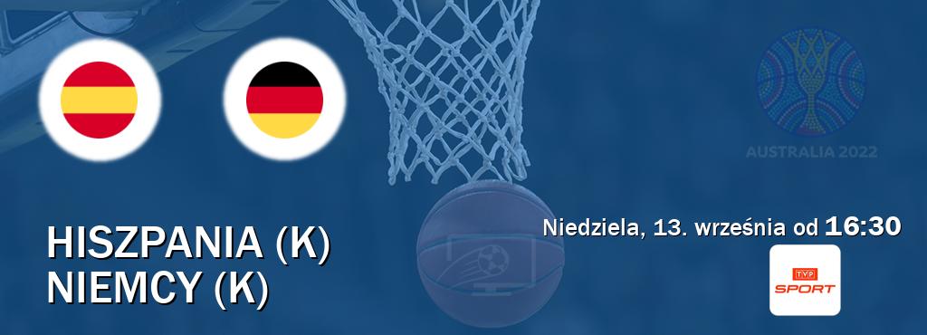 Gra między Hiszpania (K) i Niemcy (K) transmisja na żywo w TVP Sport (niedziela, 13. września od 16:30). Gra między Hiszpania (K) i Niemcy (K) transmisja na żywo w TVP Sport (niedziela, 13. września od 16:30).