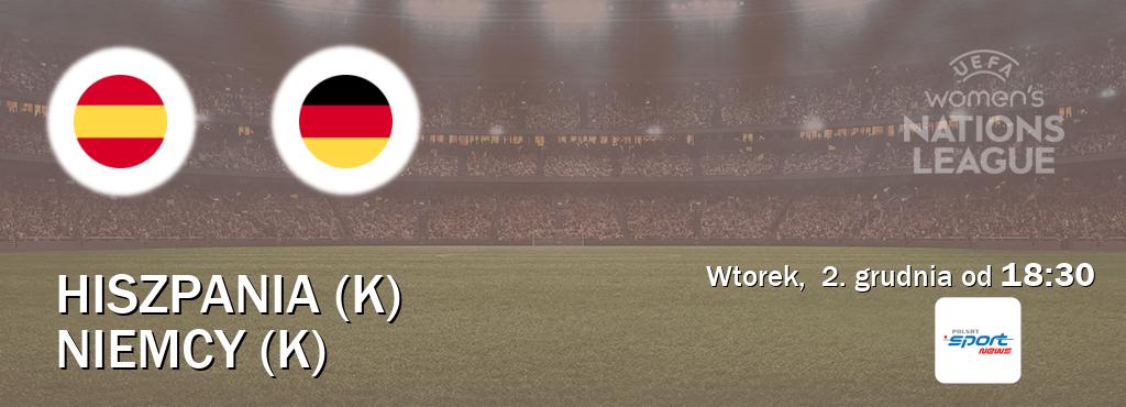 Gra między Hiszpania (K) i Niemcy (K) transmisja na żywo w Polsat Sport News (wtorek, 2. grudnia od 18:30). Gra między Hiszpania (K) i Niemcy (K) transmisja na żywo w Polsat Sport News (wtorek, 2. grudnia od 18:30).