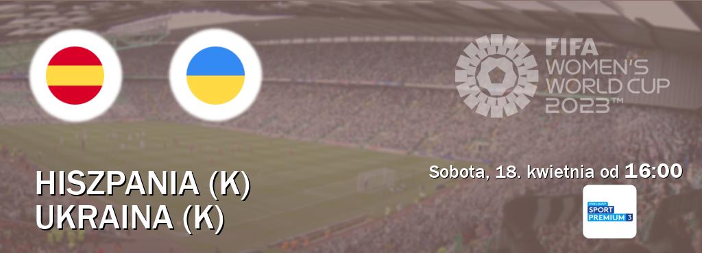 Gra między Hiszpania (K) i Ukraina (K) transmisja na żywo w Polsat Sport Premium 3 (sobota, 18. kwietnia od  16:00).