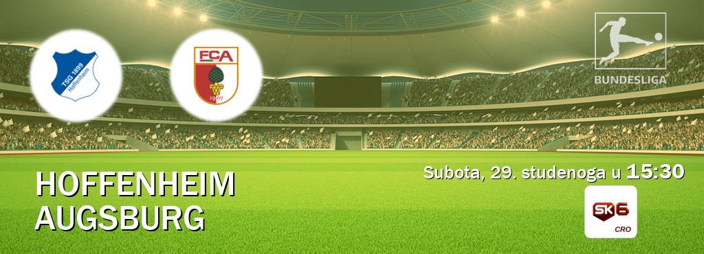 Izravni prijenos utakmice Hoffenheim i Augsburg pratite uživo na Sportklub 6 (subota, 29. studenoga u 15:30). Izravni prijenos utakmice Hoffenheim i Augsburg pratite uživo na Sportklub 6 (subota, 29. studenoga u 15:30).
