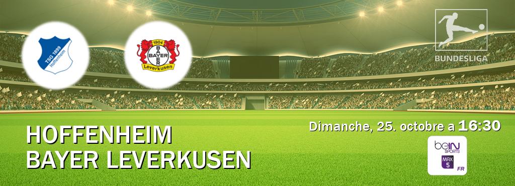 Match entre Hoffenheim et Bayer Leverkusen en direct à la beIN Sports 5 Max (dimanche, 25. octobre a 16:30). Match entre Hoffenheim et Bayer Leverkusen en direct à la beIN Sports 5 Max (dimanche, 25. octobre a 16:30).