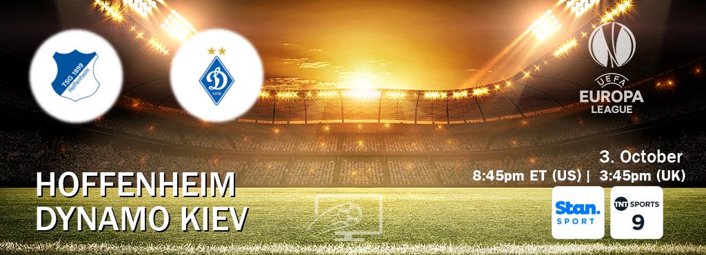 You can watch game live between Hoffenheim and Dynamo Kiev on Stan Sport(AU) and TNT Sports 9(UK).