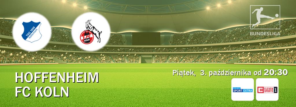 Gra między Hoffenheim i FC Koln transmisja na żywo w Polsat Sport Extra i Eleven Sport 1 (piątek, 3. października od 20:30). Gra między Hoffenheim i FC Koln transmisja na żywo w Polsat Sport Extra i Eleven Sport 1 (piątek, 3. października od 20:30).