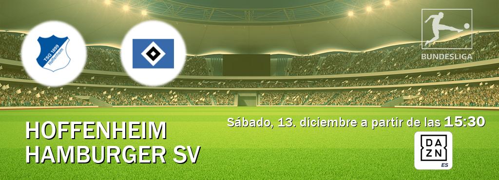 El partido entre Hoffenheim y Hamburger SV será retransmitido por DAZN España (sábado, 13. diciembre a partir de las 15:30). El partido entre Hoffenheim y Hamburger SV será retransmitido por DAZN España (sábado, 13. diciembre a partir de las 15:30).