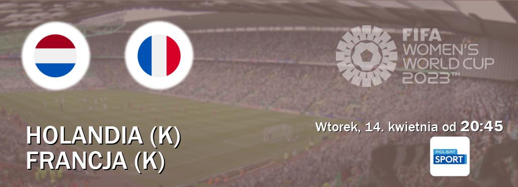 Gra między Holandia (K) i Francja (K) transmisja na żywo w Polsat Sport (wtorek, 14. kwietnia od  20:45).