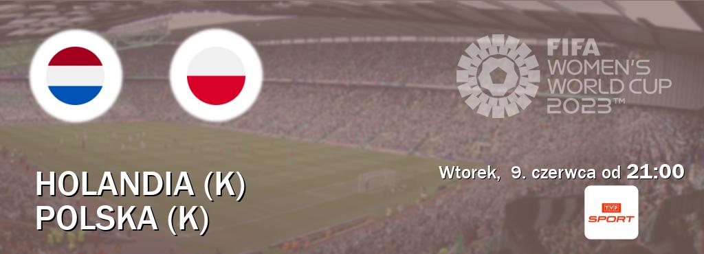 Gra między Holandia (K) i Polska (K) transmisja na żywo w TVP Sport (wtorek,  9. czerwca od  21:00).