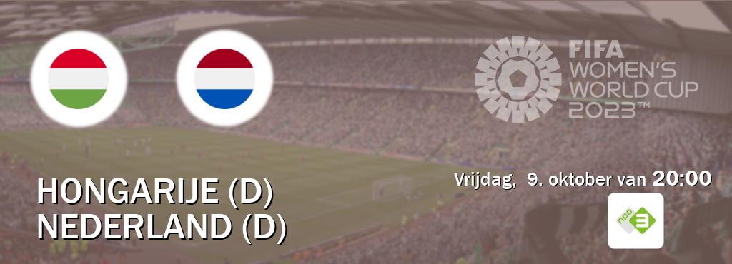 Wedstrijd tussen Hongarije (D) en Nederland (D) live op tv bij NPO 3 (vrijdag,  9. oktober van  20:00).