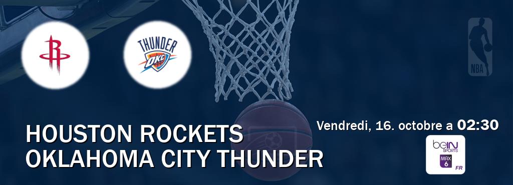 Match entre Houston Rockets et Oklahoma City Thunder en direct à la beIN Sports 6 Max (vendredi, 16. octobre a  02:30).
