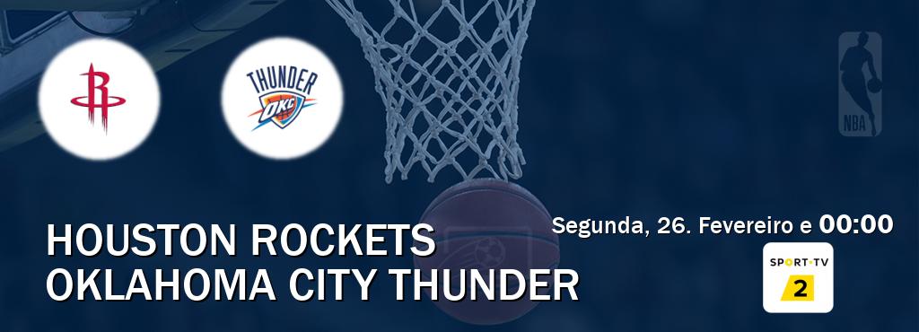 Jogo entre Houston Rockets e Oklahoma City Thunder tem emissão Sport TV 2 (Segunda, 26. Fevereiro e  00:00).
