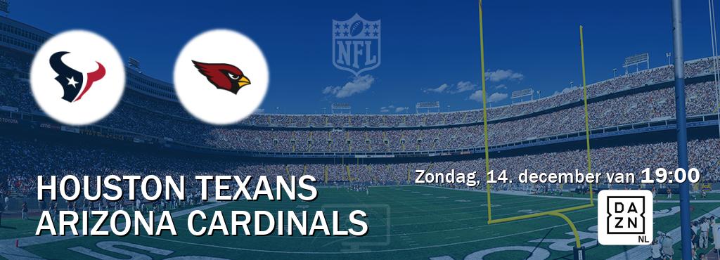 Wedstrijd tussen Houston Texans en Arizona Cardinals live op tv bij DAZN (zondag, 14. december van 19:00). Wedstrijd tussen Houston Texans en Arizona Cardinals live op tv bij DAZN (zondag, 14. december van 19:00).