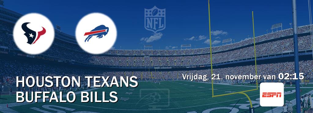 Wedstrijd tussen Houston Texans en Buffalo Bills live op tv bij ESPN 1 (vrijdag, 21. november van 02:15). Wedstrijd tussen Houston Texans en Buffalo Bills live op tv bij ESPN 1 (vrijdag, 21. november van 02:15).