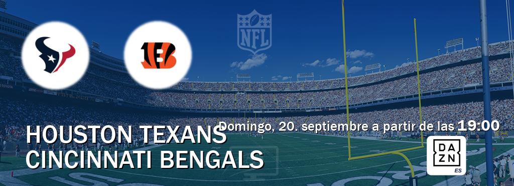 El partido entre Houston Texans y Cincinnati Bengals será retransmitido por DAZN España (domingo, 20. septiembre a partir de las 19:00). El partido entre Houston Texans y Cincinnati Bengals será retransmitido por DAZN España (domingo, 20. septiembre a partir de las 19:00).