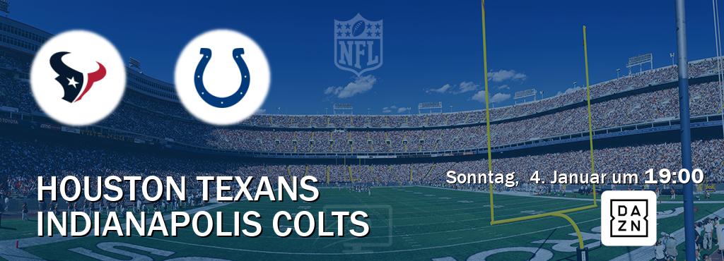 Das Spiel zwischen Houston Texans und Indianapolis Colts wird am Sonntag,  4. Januar um  19:00, live vom DAZN übertragen.