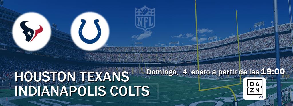 El partido entre Houston Texans y Indianapolis Colts será retransmitido por DAZN España (domingo,  4. enero a partir de las  19:00).